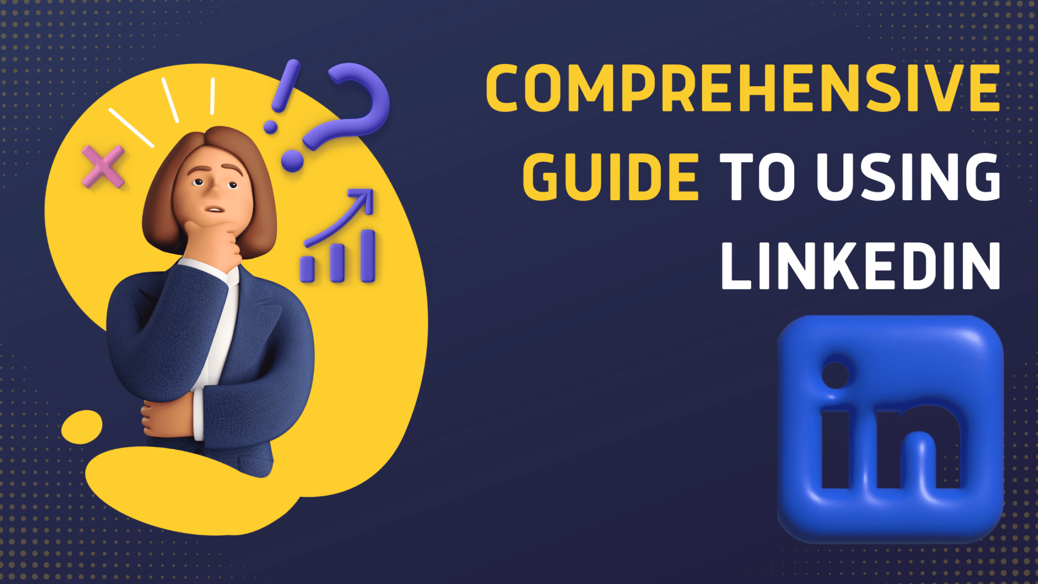 Comprehensive Guide To Using LinkedIn 1